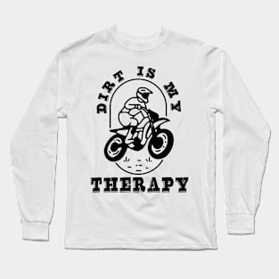 Dirt Bike MX Racing MotoBiker Dirt is my therapy MotorSports Long Sleeve T-Shirt